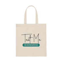 Load image into Gallery viewer, "Text Me I'm Introverted" Canvas Tote Bag