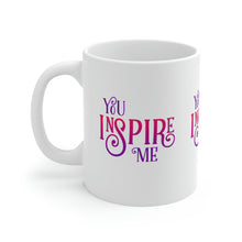 Load image into Gallery viewer, Mug 11oz- "You Inspire Me"