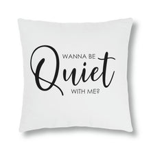 Load image into Gallery viewer, "Wanna Be Quiet With Me" Pillow