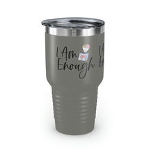 Load image into Gallery viewer, "I Am Enough" Ringneck Tumbler, 30oz