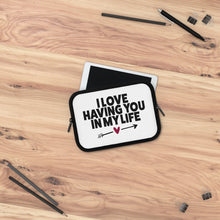 Load image into Gallery viewer, I Love Having You In My Life" Laptop Sleeve