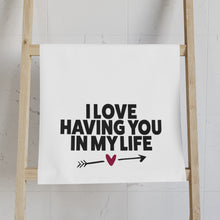 Load image into Gallery viewer, "I Love Having You In My Life" Hand Towel