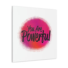 Load image into Gallery viewer, "You Are Powerful" Classic Canvas