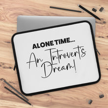 Load image into Gallery viewer, "Alone Time An Introvert's Dream" Laptop Sleeve