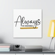 Load image into Gallery viewer, "Always Be Coachable" Classic Canvas