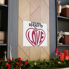 Load image into Gallery viewer, "You Are So Easy To Love" Classic Canvas