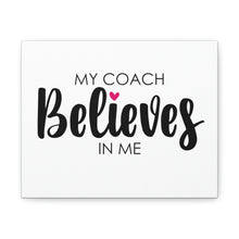 Load image into Gallery viewer, "My Coach Believes In Me" Classic Canvas