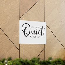 Load image into Gallery viewer, "Wanna Be Quiet With Me" Classic Canvas