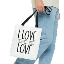 Load image into Gallery viewer, "I Love How You Love" Tote Bag