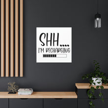 Load image into Gallery viewer, "Shh I'm Recharging" Classic Canvas