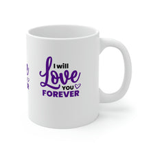 Load image into Gallery viewer, Mug 11oz- "I Will Love You Forever"