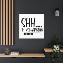Load image into Gallery viewer, "Shh I'm Recharging" Classic Canvas