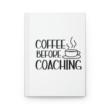 Load image into Gallery viewer, "Coffee Before Coaching" Hardcover Journal Matte
