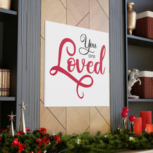 Load image into Gallery viewer, "You Are Loved" Classic Canvas