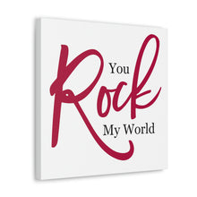 Load image into Gallery viewer, "You Rock My World" Classic Canvas