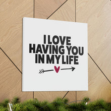 Load image into Gallery viewer, "I Love Having You In My Life" Classic Canvas