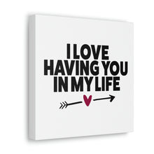 Load image into Gallery viewer, "I Love Having You In My Life" Classic Canvas