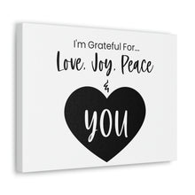 Load image into Gallery viewer, "I'm Grateful For Love, Joy, Peace & You" Classic Canvas