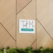 Load image into Gallery viewer, "Text Me I'm Introverted" Classic Canvas