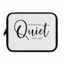 Load image into Gallery viewer, "Wanna Be Quiet With Me" Laptop Sleeve