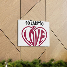 Load image into Gallery viewer, "You Are So Easy To Love" Classic Canvas