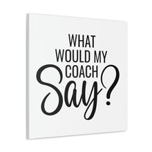 Load image into Gallery viewer, "What Would My Coach Say" Classic Canvas