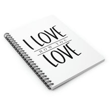 Load image into Gallery viewer, I Love How You Love" Wide Ruled Spiral Notebook