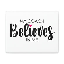 Load image into Gallery viewer, "My Coach Believes In Me" Classic Canvas
