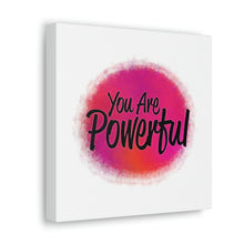 Load image into Gallery viewer, "You Are Powerful" Classic Canvas