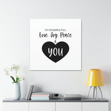 Load image into Gallery viewer, "I'm Grateful For Love, Joy, Peace & You" Classic Canvas