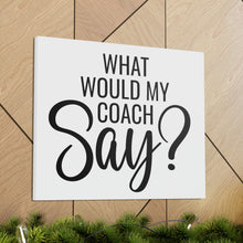 Load image into Gallery viewer, "What Would My Coach Say" Classic Canvas