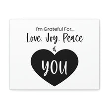 Load image into Gallery viewer, "I'm Grateful For Love, Joy, Peace & You" Classic Canvas