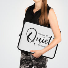 Load image into Gallery viewer, "Wanna Be Quiet With Me" Laptop Sleeve