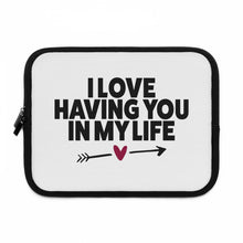 Load image into Gallery viewer, I Love Having You In My Life" Laptop Sleeve