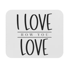 Load image into Gallery viewer, "I Love How You Love" Mouse Pad (Rectangle)