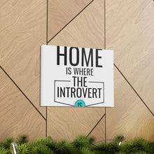Load image into Gallery viewer, "Home Is Where The Introvert Is" Classic Canvas