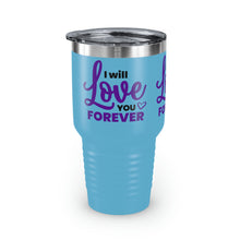 Load image into Gallery viewer, "I Will Love You Forever" Ringneck Tumbler, 30oz