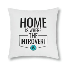 Load image into Gallery viewer, "Home Is Where The Introvert Is" Pillow