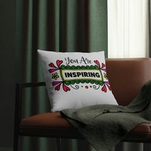 Load image into Gallery viewer, "You Are Inspiring Pillow