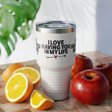 Load image into Gallery viewer, "I Love Having You In My Life" Ringneck Tumbler, 30oz