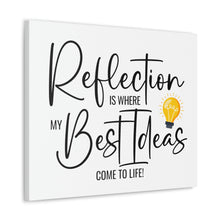 Load image into Gallery viewer, "Reflection Is Where My Best Ideas Come To Life" Classic Canvas