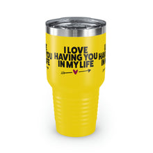 Load image into Gallery viewer, "I Love Having You In My Life" Ringneck Tumbler, 30oz