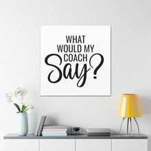 Load image into Gallery viewer, "What Would My Coach Say" Classic Canvas