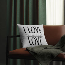 Load image into Gallery viewer, "I Love How You Love" Pillow