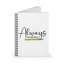 Load image into Gallery viewer, "Always Be Coachable" Spiral Notebook