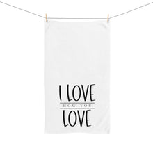 Load image into Gallery viewer, "I Love How You Love" Hand Towel