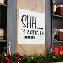 Load image into Gallery viewer, "Shh I'm Recharging" Classic Canvas