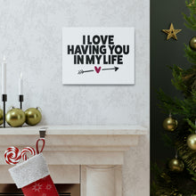 Load image into Gallery viewer, "I Love Having You In My Life" Classic Canvas