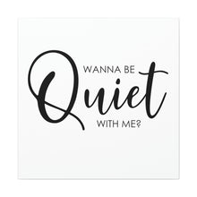 Load image into Gallery viewer, "Wanna Be Quiet With Me" Classic Canvas