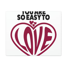 Load image into Gallery viewer, "You Are So Easy To Love" Classic Canvas